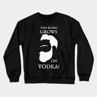 This Beard Grows On Vodka! Crewneck Sweatshirt